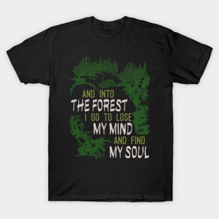 And Into The Forest I Go To Lose My Mind And Find My Soul T-Shirt